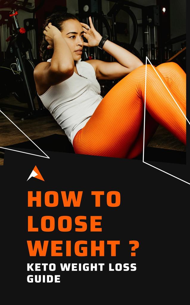 How To Loose Weight ? : Keto Weight Loss Guide