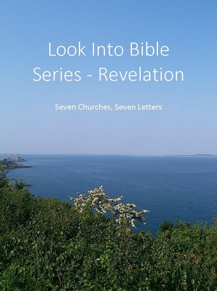 Look Into Bible Series - Revelation: Seven Churches Seven Letters