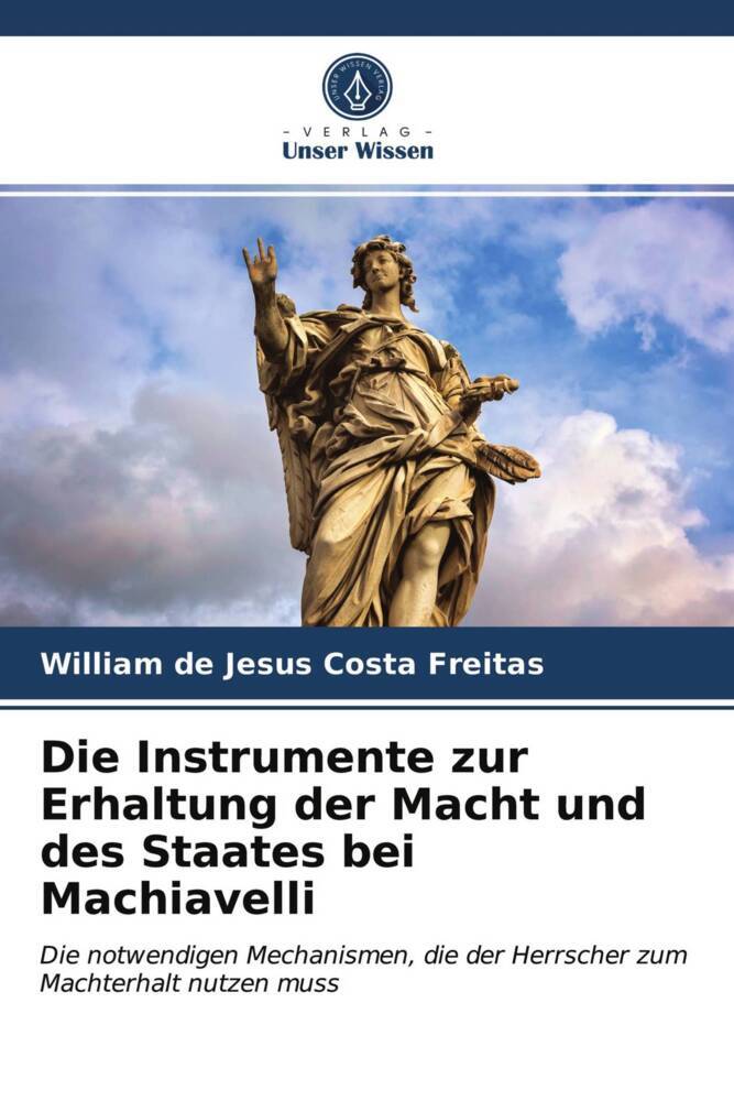 Die Instrumente zur Erhaltung der Macht und des Staates bei Machiavelli
