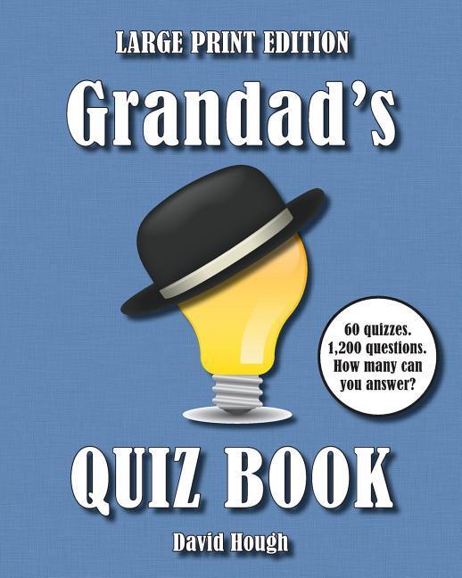 Grandad‘s Quiz Book (LARGE PRINT EDITION): 60 quizzes. 1200 questions. How many can you answer?