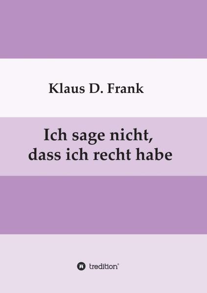 Ich sage nicht dass ich recht habe - Klaus D. Frank