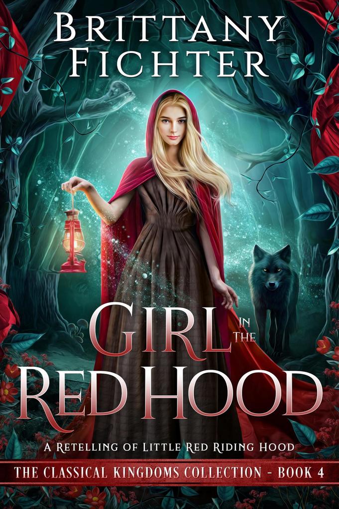 Girl in the Red Hood: A Clean Fairy Tale Retelling of Little Red Riding Hood (The Classical Kingdoms Collection #4)