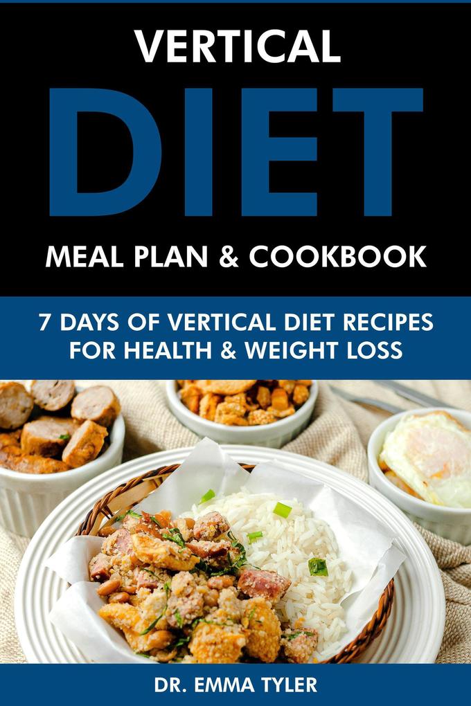 Vertical Diet Meal Plan & Cookbook: 7 Days of Vertical Diet Recipes for Health and Weight Loss