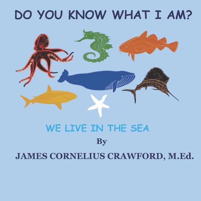 Do You Know What I Am?: We Live in the Sea.
