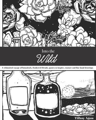 Into the Wild: A Coloring Book Voyage: A whimsical voyage of botanicals feathered friends quotes to inspire couture and fine hand