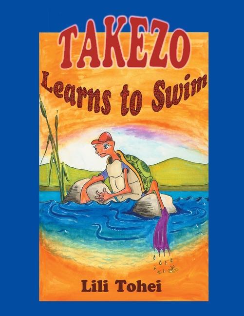 Takezo Learns To Swim: A young tortoise who can not swim. A rising river. A hungry crocodile. What is Takezo the Tortoise to do?