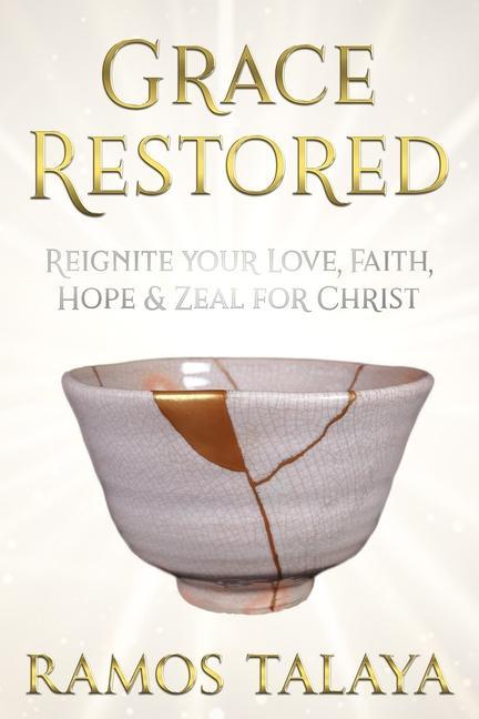 Grace Restored: Reignite your Love Faith Hope & Zeal for Christ