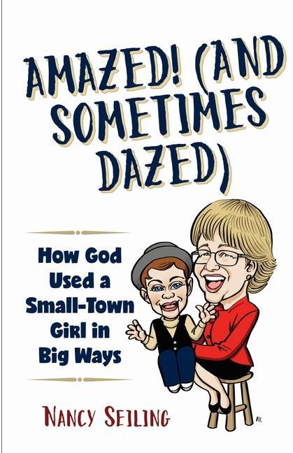 Amazed (And Sometimes Dazed): How God Used a Small-Town Girl in Big Ways