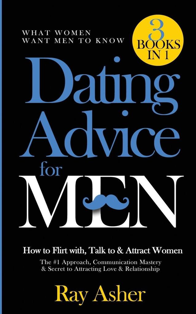 Dating Advice for Men 3 Books in 1 (What Women Want Men To Know)