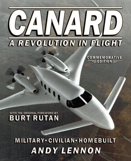 CANARD--A REVOLUTION IN FLIGHT--Commemorative Edition: Military Civilian Homebuilt