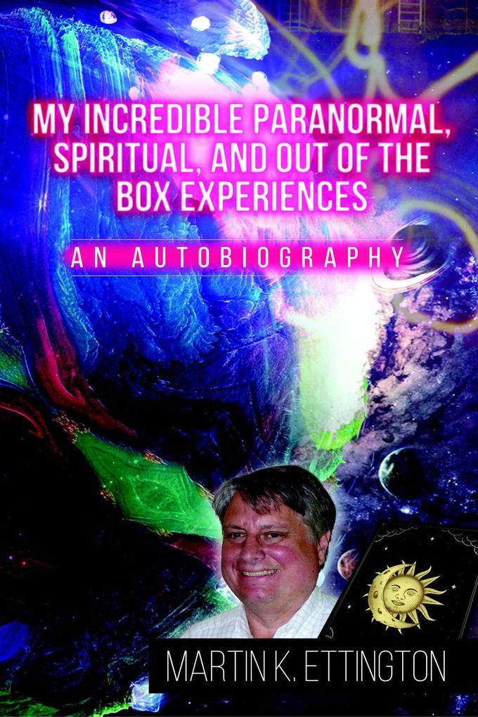 My Incredible Paranormal Spiritual and Out of the Box Experiences (The God Like Powers Series #12)