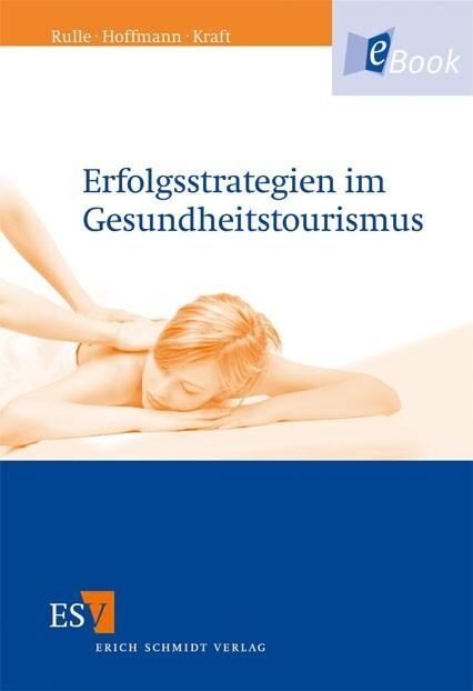 Erfolgsstrategien im Gesundheitstourismus - Wolfgang Hoffmann/ Karin Kraft/ Monika Rulle