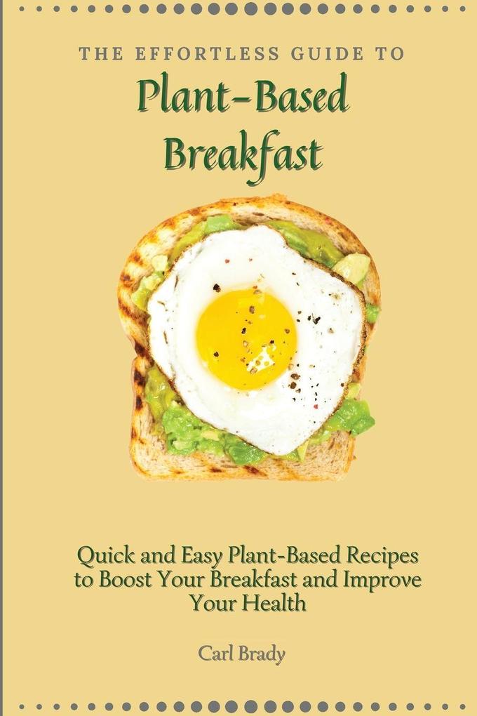 The Effortless Guide to Plant- Based Breakfast