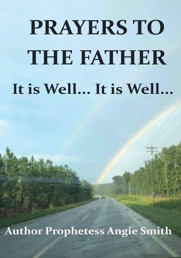 PRAYERS TO THE FATHER IT IS WELL... IT IS WELL