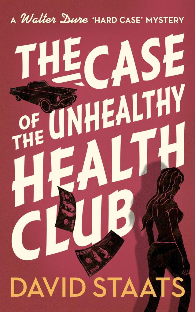 The Case of the Unhealthy Health Club (A Walter Dure Hard Case Mystery #2)