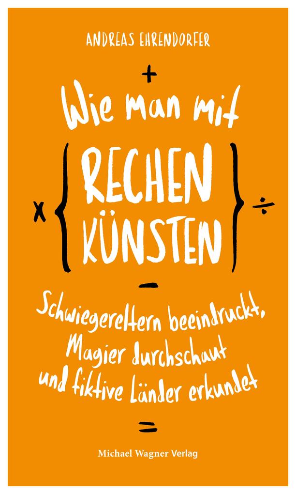 Wie man mit Rechenkünsten Schwiegereltern beeindruckt Magier durchschaut und fiktive Länder erkundet