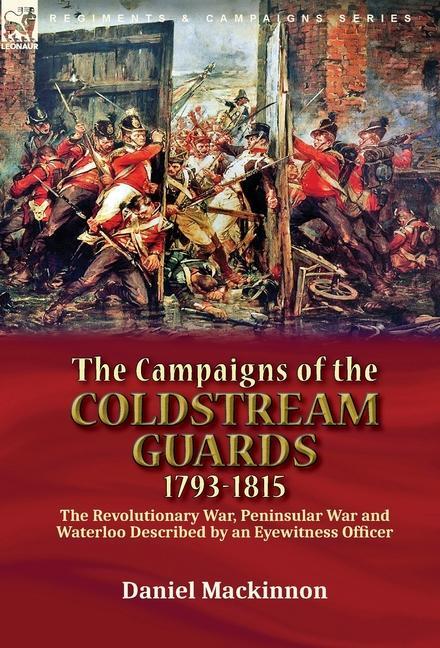 The Campaigns of the Coldstream Guards 1793-1815