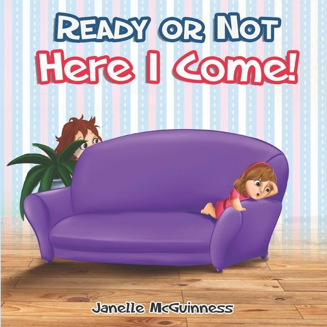 Ready or Not Here I Come: Can you find where Mommy is hiding? A fun interactive children‘s picture book