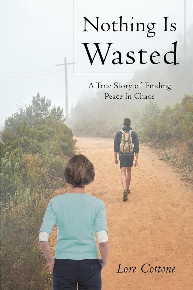 Nothing Is Wasted: A True Story of Finding Peace in Chaos