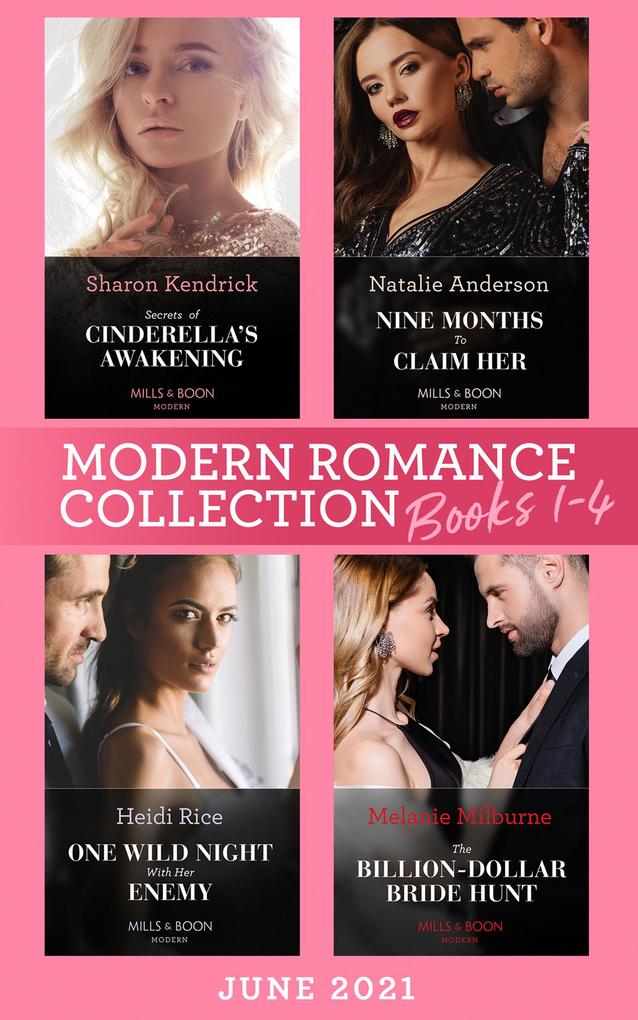 Modern Romance June 2021 Books 1-4: Secrets of Cinderella‘s Awakening / Nine Months to Claim Her / One Wild Night with Her Enemy / The Billion-Dollar Bride Hunt