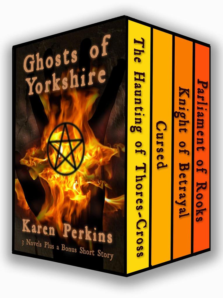 Ghosts of Yorkshire: Three Novels Plus A Bonus Short Story: The Haunting of Thores-Cross Cursed Knight of Betrayal Parliament of Rooks