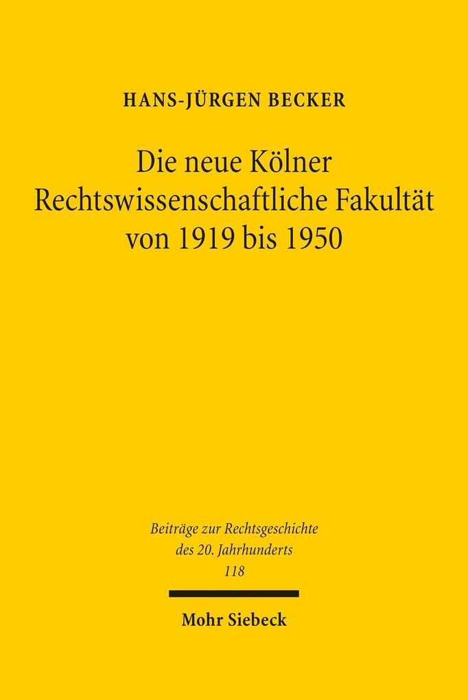 Die neue Kölner Rechtswissenschaftliche Fakultät von 1919 bis 1950