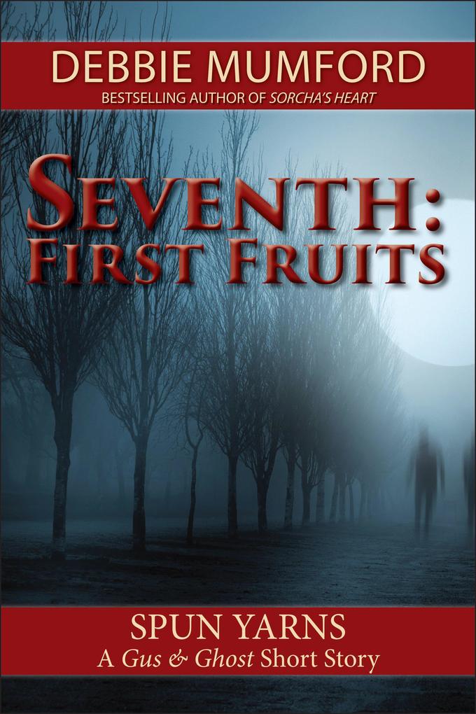Seventh: First Fruits (Gus and Ghost)