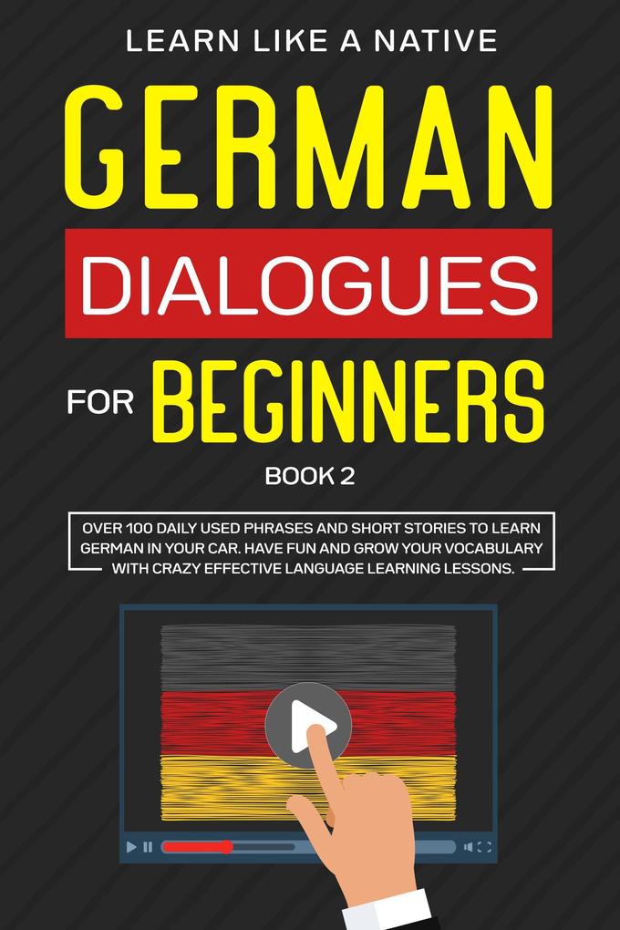 German Dialogues for Beginners Book 2: Over 100 Daily Used Phrases & Short Stories to Learn German in Your Car. Have Fun and Grow Your Vocabulary with Crazy Effective Language Learning Lessons (German for Adults #2)
