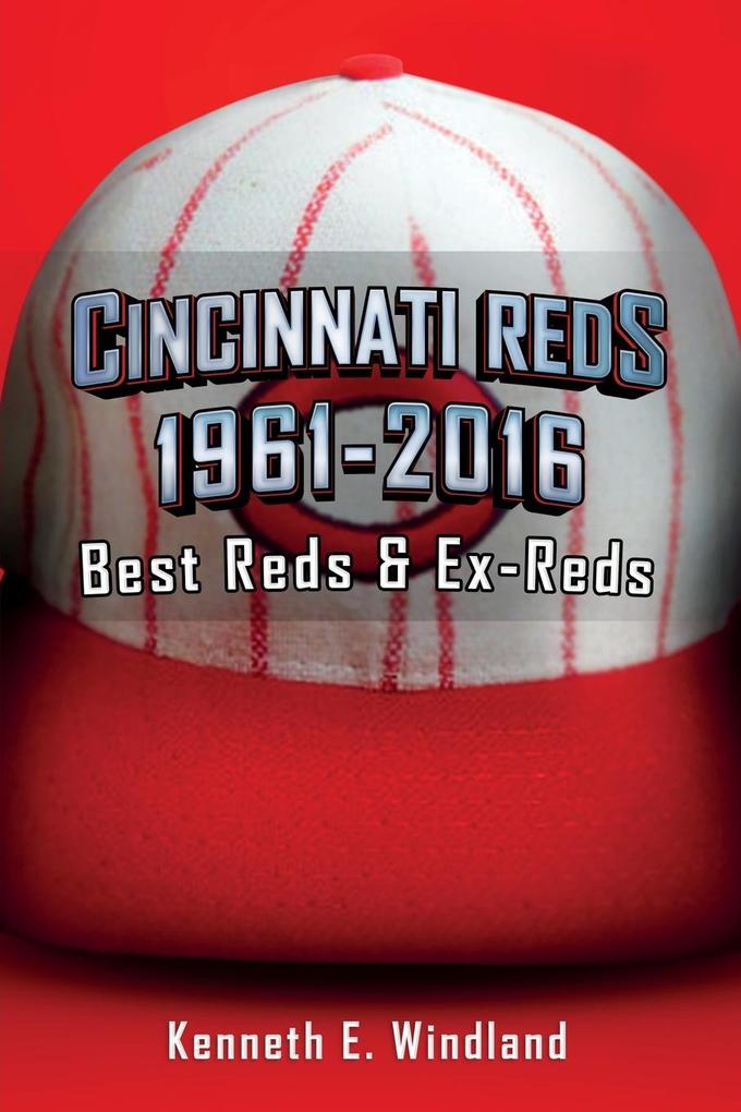 Cincinnati Reds 1961-2016: Best Reds & Ex-Reds