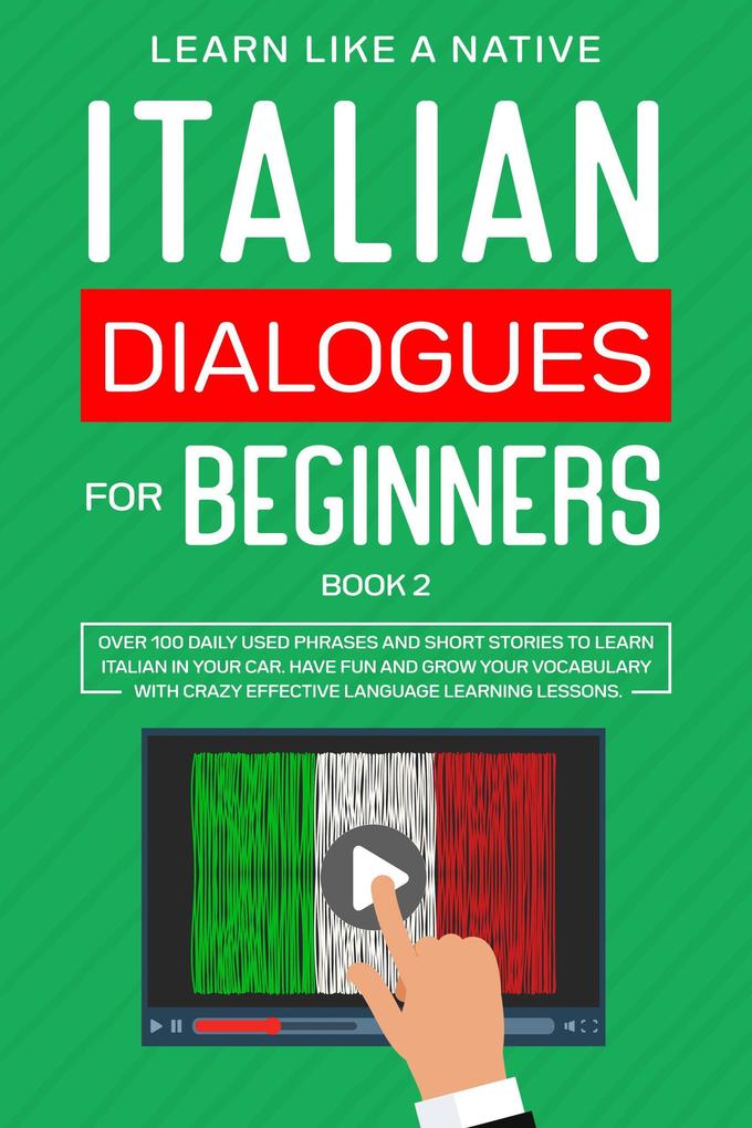 Italian Dialogues for Beginners Book 2: Over 100 Daily Used Phrases & Short Stories to Learn Italian in Your Car. Have Fun and Grow Your Vocabulary with Crazy Effective Language Learning Lessons (Italian for Adults #2)