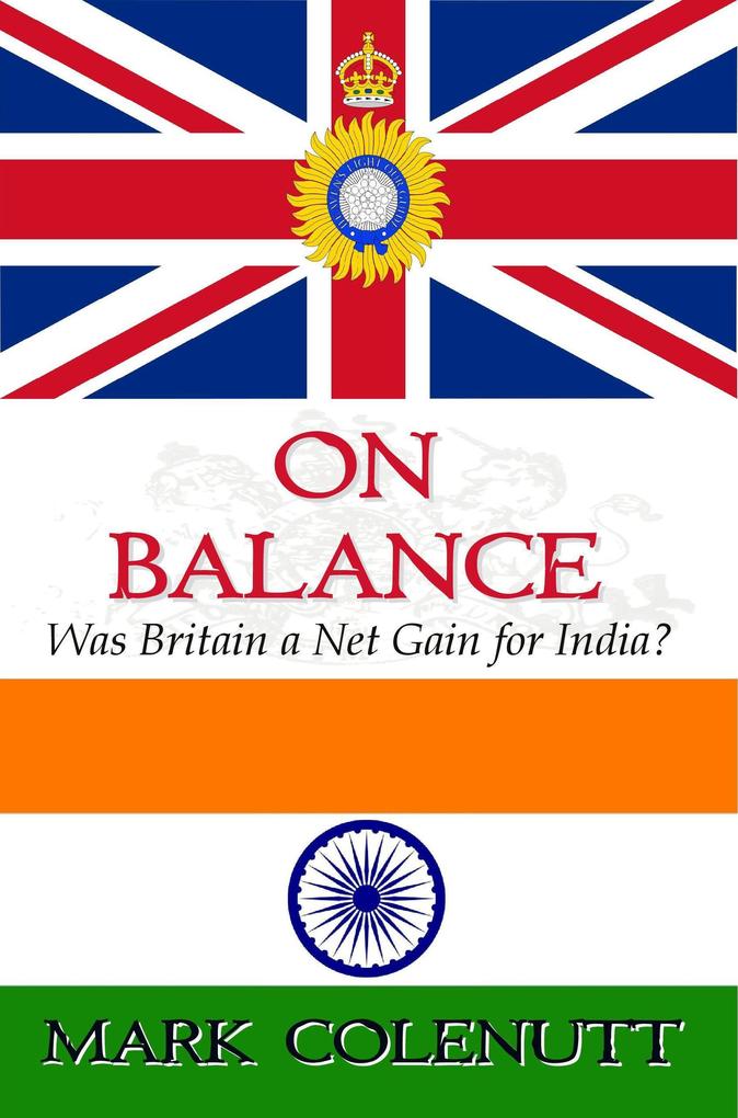 On Balance - Was Britain a Net Gain for India? (British Raj Series #3)