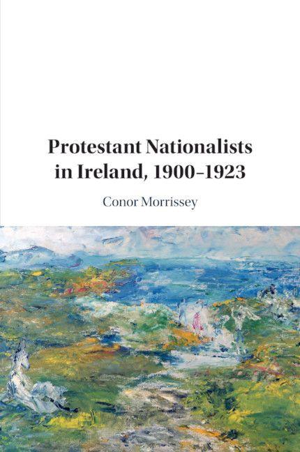 Protestant Nationalists in Ireland 1900-1923