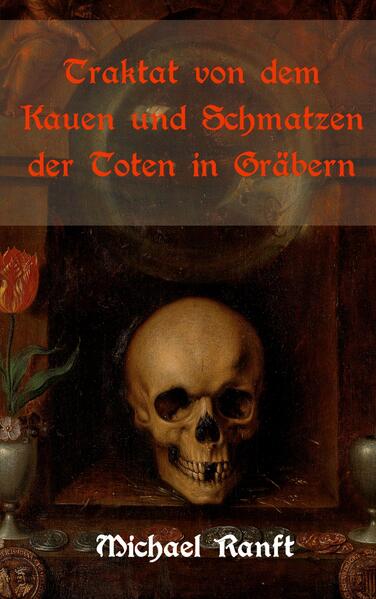 Traktat von dem Kauen und Schmatzen der Toten in Gräbern