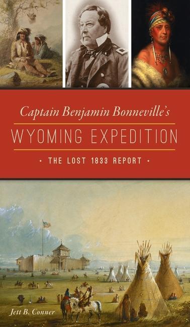 Captain Benjamin Bonneville‘s Wyoming Expedition: The Lost 1833 Report