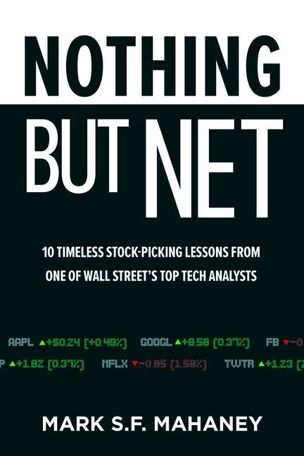 Nothing But Net: 10 Timeless Stock-Picking Lessons from One of Wall Street‘s Top Tech Analysts