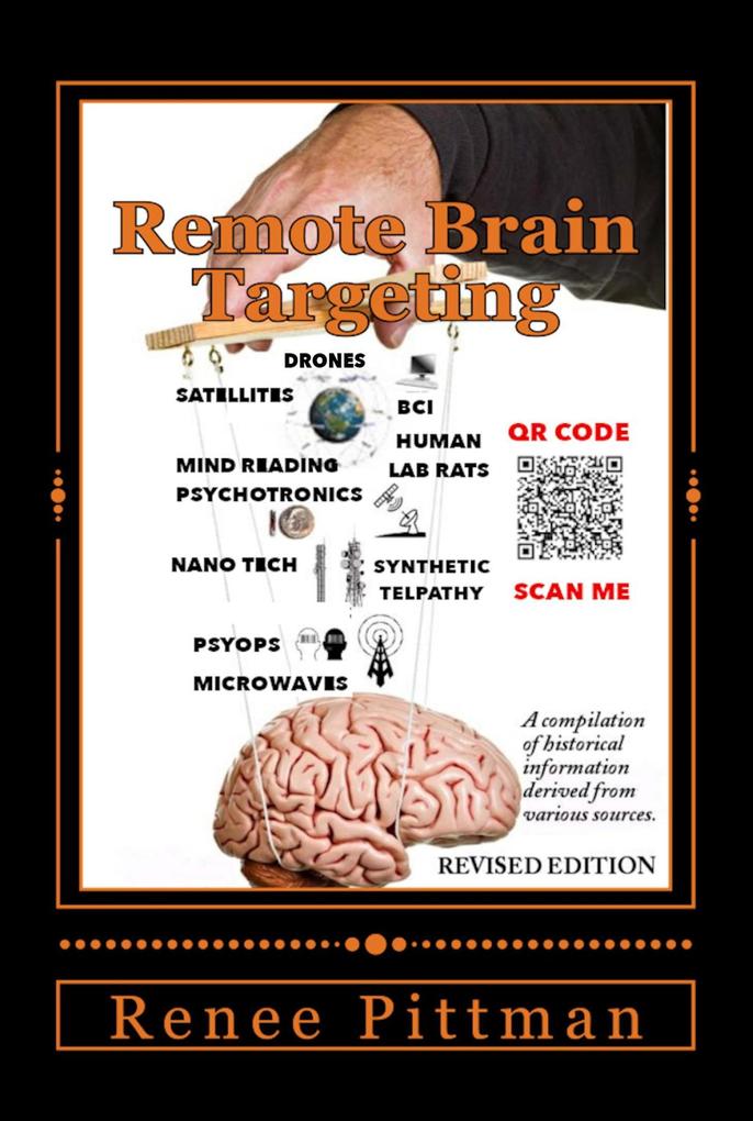 Remote Brain Targeting - Evolution of Mind Control in U.S.A.: A Compilation of Historical Information Derived from Various Sources (Mind Control Technology Book Series #1)