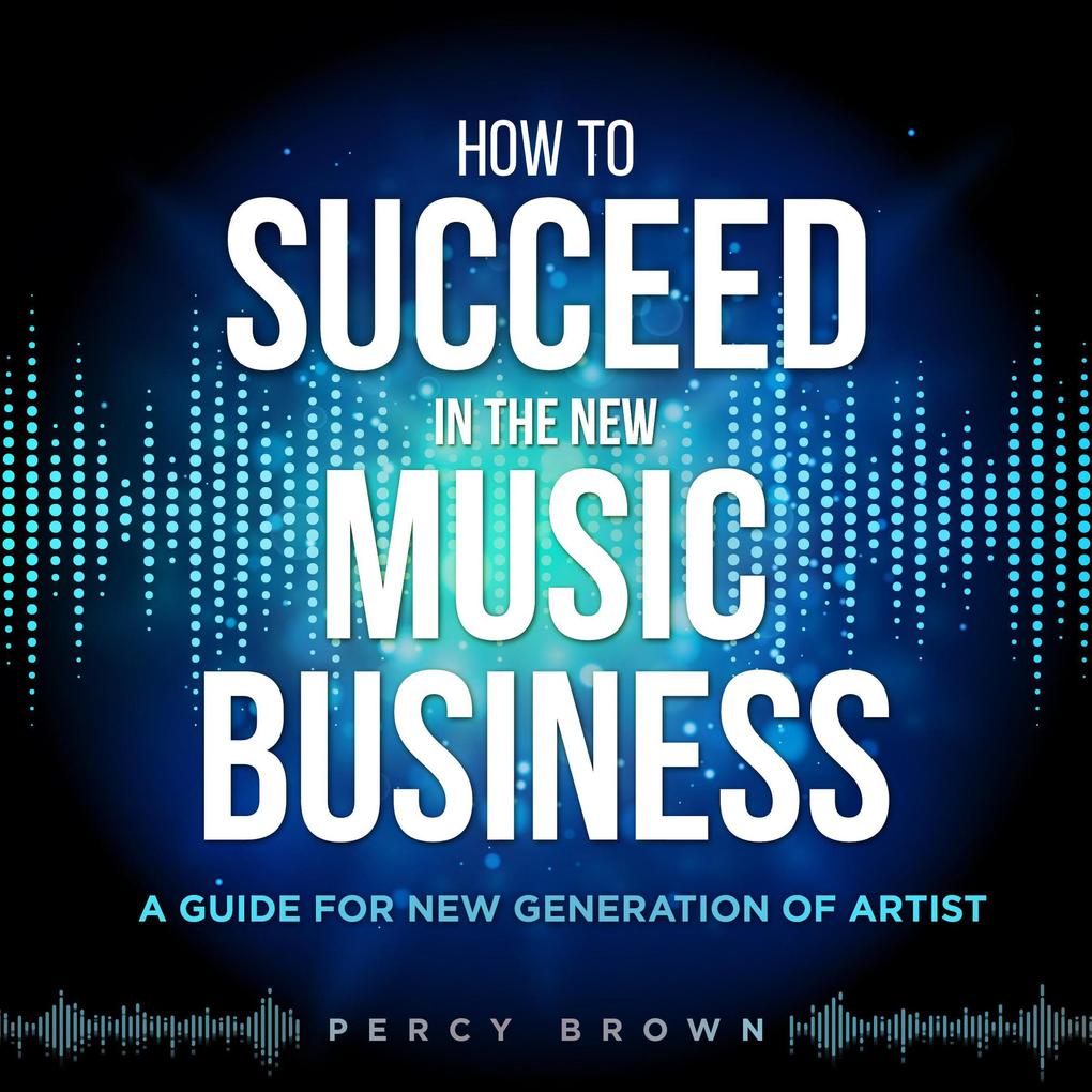 How To Be Successful In The New Music Business