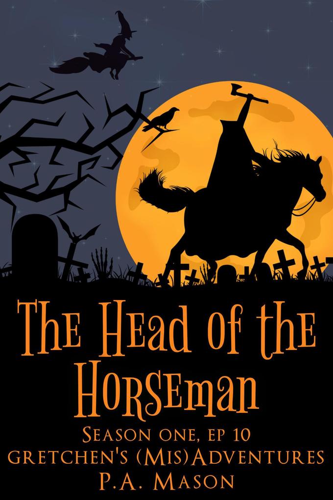 The Head of the Horseman (Gretchen‘s (Mis)Adventures Season One #10)