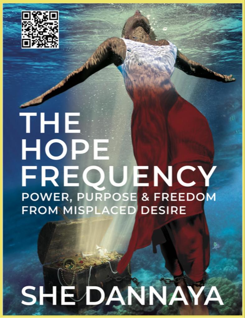 The Hope Frequency: Power Purpose and Freedom from Misplaced Desire