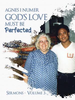 Agnes I. Numer - God‘s Love Must Be Perfected