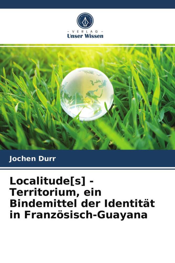 Localitude[s] - Territorium ein Bindemittel der Identität in Französisch-Guayana