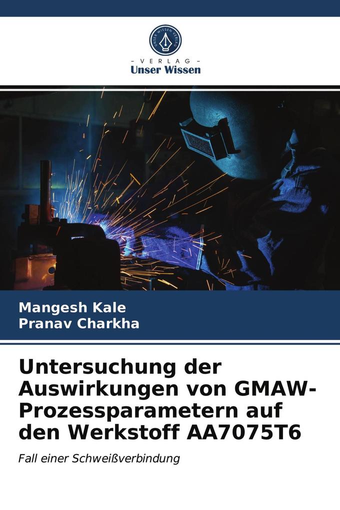 Untersuchung der Auswirkungen von GMAW-Prozessparametern auf den Werkstoff AA7075T6