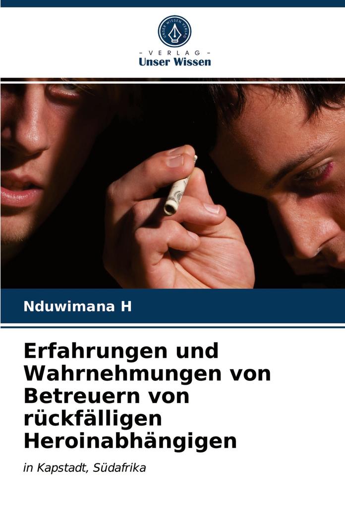 Erfahrungen und Wahrnehmungen von Betreuern von rückfälligen Heroinabhängigen