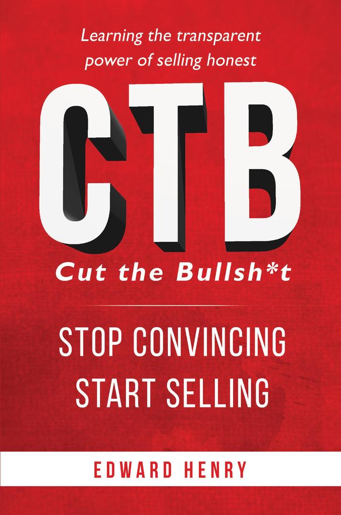 CTB Cut The Bullsh*t Stop CONvincing Start SELLING