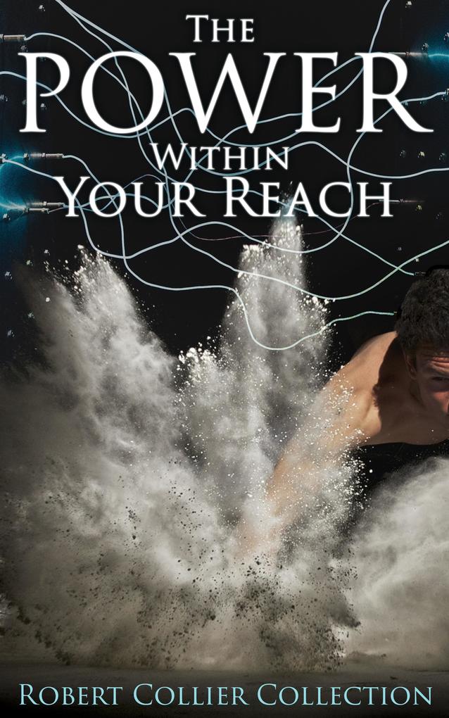 The Power Within Your Reach - Robert Collier Collection