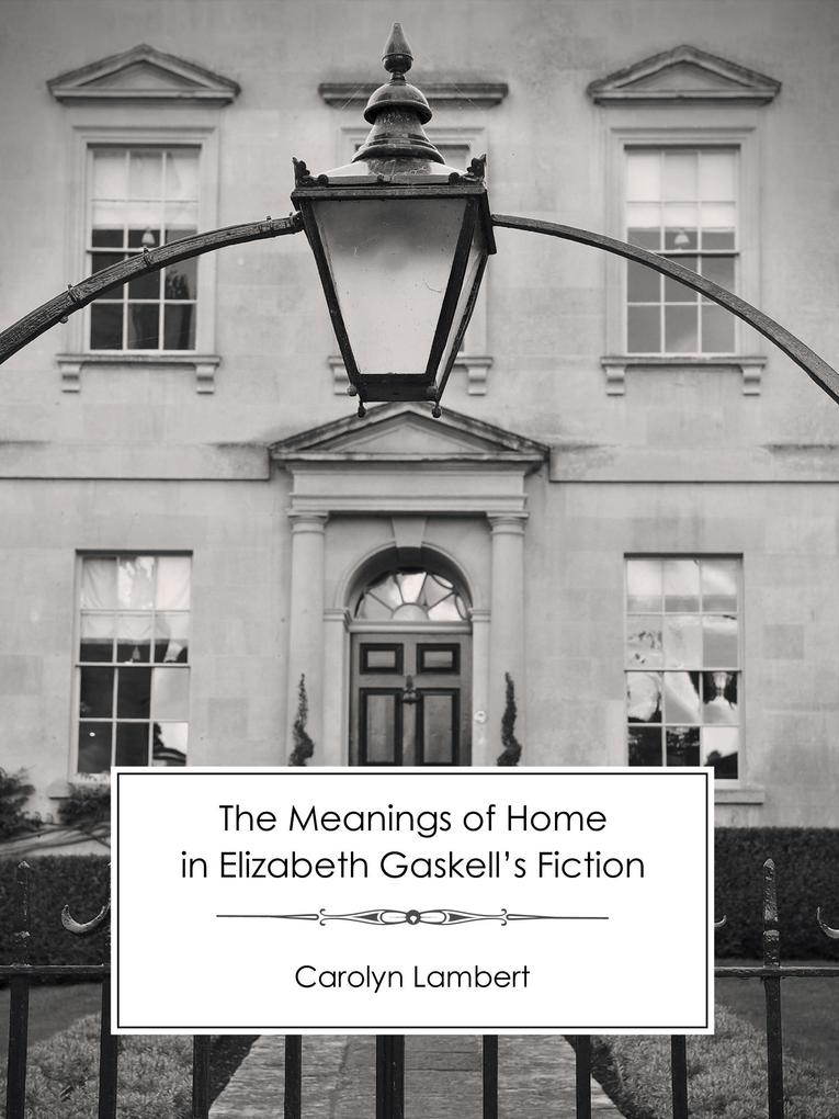 The Meanings of Home in Elizabeth Gaskell‘s Fiction