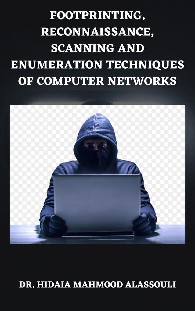 Footprinting Reconnaissance Scanning and Enumeration Techniques of Computer Networks