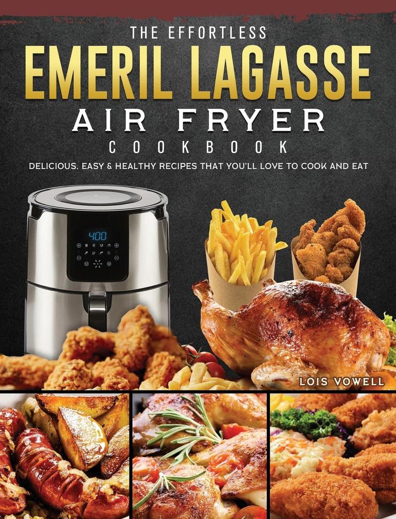 The Effortless Emeril Lagasse Air Fryer Cookbook