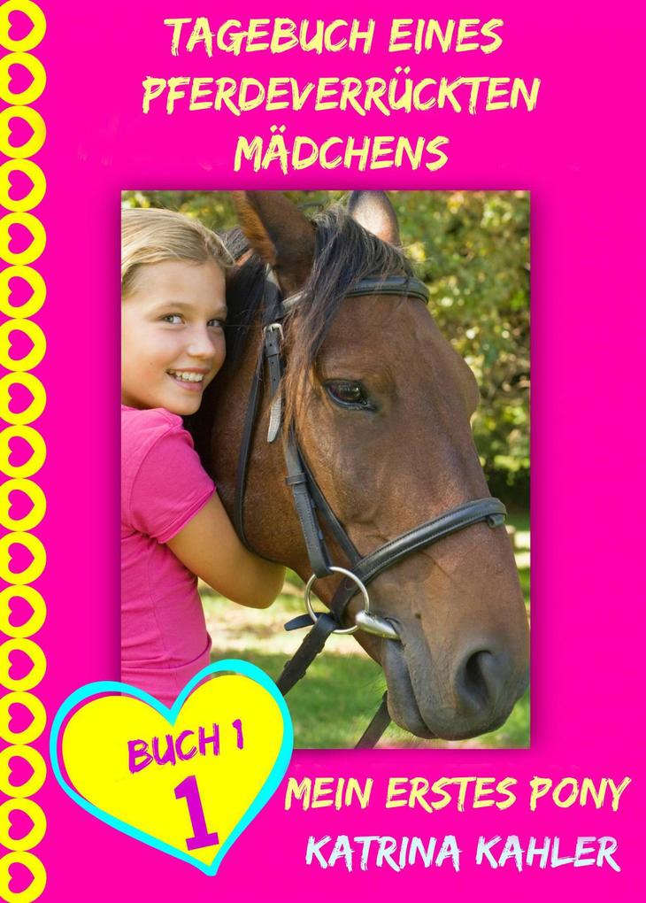 Tagebuch eines pferdeverrückten Mädchens - Mein erstes Pony - Buch 1