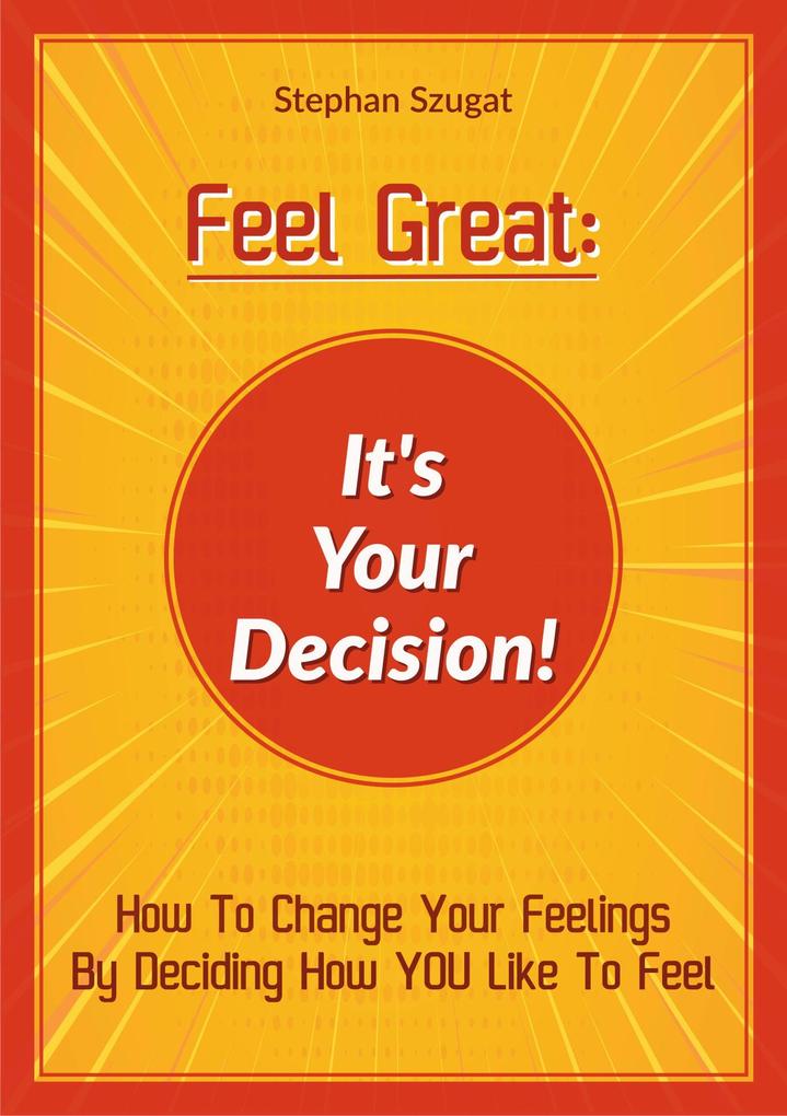 FEEL GREAT: It‘s Your Decision!